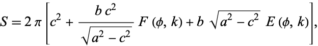  S=2pi[c^2+(bc^2)/(sqrt(a^2-c^2))F(phi,k)+bsqrt(a^2-c^2)E(phi,k)], 