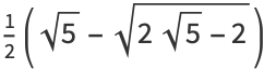 1/2(sqrt(5)-sqrt(2sqrt(5)-2))