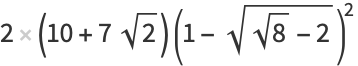 2(10+7sqrt(2))(1-sqrt(sqrt(8)-2))^2