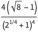 (4(sqrt(8)-1))/((2^(1/4)+1)^4)