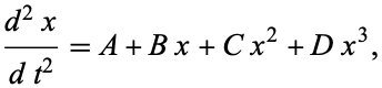  (d^2x)/(dt^2)=A+Bx+Cx^2+Dx^3, 