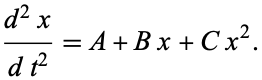  (d^2x)/(dt^2)=A+Bx+Cx^2. 