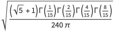 sqrt(((sqrt(5)+1)Gamma(1/(15))Gamma(2/(15))Gamma(4/(15))Gamma(8/(15)))/(240pi))