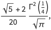 (sqrt(5)+2)/(20)(Gamma^2(1/4))/(sqrt(pi)),