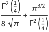 (Gamma^2(1/4))/(8sqrt(pi))+(pi^(3/2))/(Gamma^2(1/4))