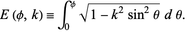  E(phi,k)=int_0^phisqrt(1-k^2sin^2theta)dtheta. 