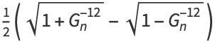 1/2(sqrt(1+G_n^(-12))-sqrt(1-G_n^(-12)))