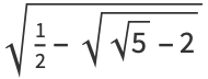 sqrt(1/2-sqrt(sqrt(5)-2))