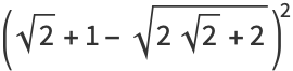 (sqrt(2)+1-sqrt(2sqrt(2)+2))^2