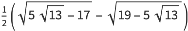 1/2(sqrt(5sqrt(13)-17)-sqrt(19-5sqrt(13)))