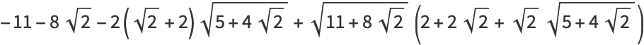 -11-8sqrt(2)-2(sqrt(2)+2)sqrt(5+4sqrt(2))+sqrt(11+8sqrt(2))(2+2sqrt(2)+sqrt(2)sqrt(5+4sqrt(2)))