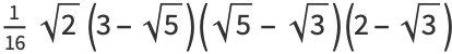 1/(16)sqrt(2)(3-sqrt(5))(sqrt(5)-sqrt(3))(2-sqrt(3))