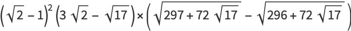 (sqrt(2)-1)^2(3sqrt(2)-sqrt(17))×(sqrt(297+72sqrt(17))-sqrt(296+72sqrt(17)))