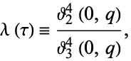  lambda(tau)=(theta_2^4(0,q))/(theta_3^4(0,q)), 