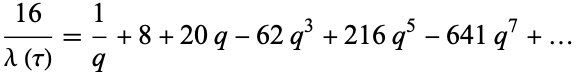  (16)/(lambda(tau))=1/q+8+20q-62q^3+216q^5-641q^7+... 