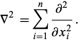  del ^2=sum_(i=1)^n(partial^2)/(partialx_i^2). 