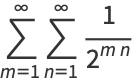 sum_(m=1)^(infty)sum_(n=1)^(infty)1/(2^(mn))