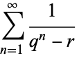  sum_(n=1)^infty1/(q^n-r) 