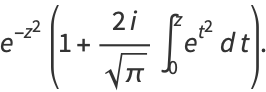 e^(-z^2)(1+(2i)/(sqrt(pi))int_0^ze^(t^2)dt).