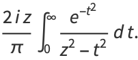 (2iz)/piint_0^infty(e^(-t^2))/(z^2-t^2)dt.