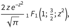 (2ze^(-z^2))/(sqrt(pi))_1F_1(1;3/2;z^2),