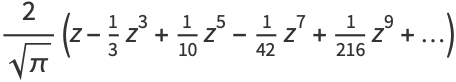 2/(sqrt(pi))(z-1/3z^3+1/(10)z^5-1/(42)z^7+1/(216)z^9+...)