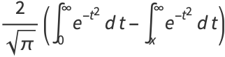 2/(sqrt(pi))(int_0^inftye^(-t^2)dt-int_x^inftye^(-t^2)dt)