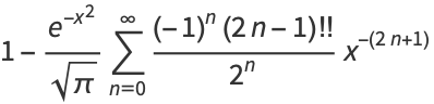 1-(e^(-x^2))/(sqrt(pi))sum_(n=0)^(infty)((-1)^n(2n-1)!!)/(2^n)x^(-(2n+1))