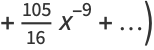 +(105)/(16)x^(-9)+...)