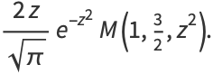 (2z)/(sqrt(pi))e^(-z^2)M(1,3/2,z^2).