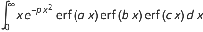 int_0^inftyxe^(-px^2)erf(ax)erf(bx)erf(cx)dx