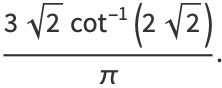 (3sqrt(2)cot^(-1)(2sqrt(2)))/pi.