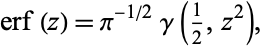  erf(z)=pi^(-1/2)gamma(1/2,z^2), 