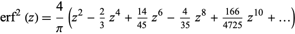  erf^2(z)=4/pi(z^2-2/3z^4+(14)/(45)z^6-4/(35)z^8+(166)/(4725)z^(10)+...) 