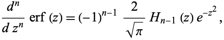  (d^n)/(dz^n)erf(z)=(-1)^(n-1)2/(sqrt(pi))H_(n-1)(z)e^(-z^2), 