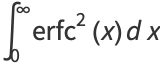 int_0^inftyerfc^2(x)dx