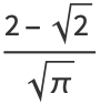 (2-sqrt(2))/(sqrt(pi))