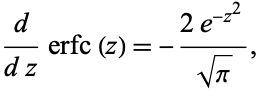  d/(dz)erfc(z)=-(2e^(-z^2))/(sqrt(pi)), 