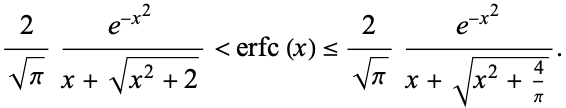  2/(sqrt(pi))(e^(-x^2))/(x+sqrt(x^2+2))<erfc(x)<=2/(sqrt(pi))(e^(-x^2))/(x+sqrt(x^2+4/pi)). 