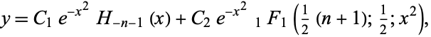  y=C_1e^(-x^2)H_(-n-1)(x)+C_2e^(-x^2)_1F_1(1/2(n+1);1/2;x^2), 