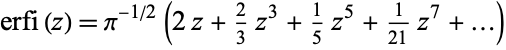  erfi(z)=pi^(-1/2)(2z+2/3z^3+1/5z^5+1/(21)z^7+...) 