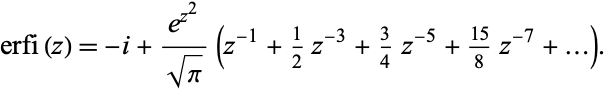 erfi(z)=-i+(e^(z^2))/(sqrt(pi))(z^(-1)+1/2z^(-3)+3/4z^(-5)+(15)/8z^(-7)+...). 