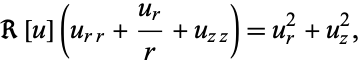  R[u](u_(rr)+(u_r)/r+u_(zz))=u_r^2+u_z^2, 
