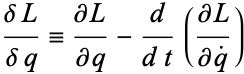  (deltaL)/(deltaq)=(partialL)/(partialq)-d/(dt)((partialL)/(partialq^.)) 