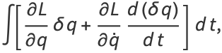 int[(partialL)/(partialq)deltaq+(partialL)/(partialq^.)(d(deltaq))/(dt)]dt,