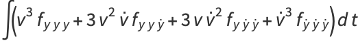 int(v^3f_(yyy)+3v^2v^.f_(yyy^.)+3vv^.^2f_(yy^.y^.)+v^.^3f_(y^.y^.y^.))dt