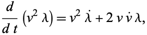  d/(dt)(v^2lambda)=v^2lambda^.+2vv^.lambda, 