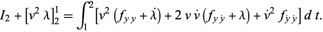  I_2+[v^2lambda]_2^1=int_1^2[v^2(f_(yy)+lambda^.)+2vv^.(f_(yy^.)+lambda)+v^.^2f_(y^.y^.)]dt. 