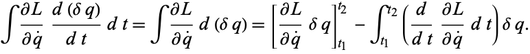  int(partialL)/(partialq^.)(d(deltaq))/(dt)dt=int(partialL)/(partialq^.)d(deltaq)=[(partialL)/(partialq^.)deltaq]_(t_1)^(t_2)-int_(t_1)^(t_2)(d/(dt)(partialL)/(partialq^.)dt)deltaq. 