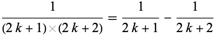  1/((2k+1)(2k+2))=1/(2k+1)-1/(2k+2) 